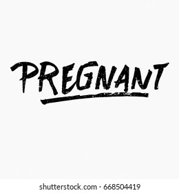 Pregnant. Ink hand lettering. Modern brush calligraphy. Handwritten phrase. Inspiration graphic design typography element. Rough simple vector sign.
