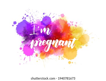 I'm pregnant -  inspirational handwritten modern calligraphy lettering on watercolor painted splash. Template typography for t-shirt, prints, banners, badges, posters, postcards, etc. Gender reveal.