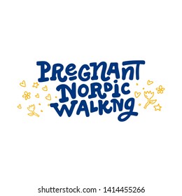 Pregnant Nordic walking hand drawn vector lettering. Phrase with doodle on white background. Inspirational inscription for Women