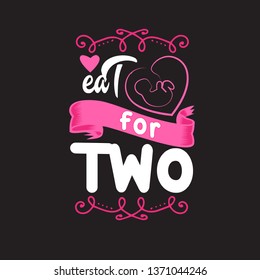 Pregnant Quote and saying. Eat for two.
