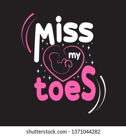 Pregnant Quote and saying. Miss my toes