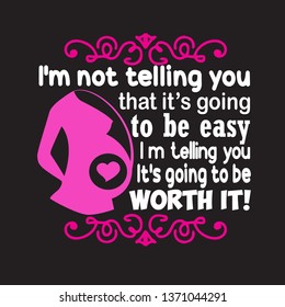 Pregnant Quote and saying. I'm not telling you that it's going to be easy.