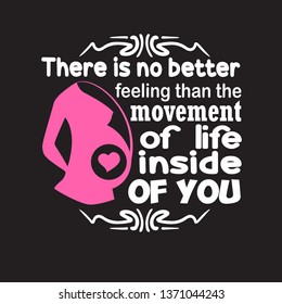 Pregnant Quote and saying. There is no better feeling than the movement.