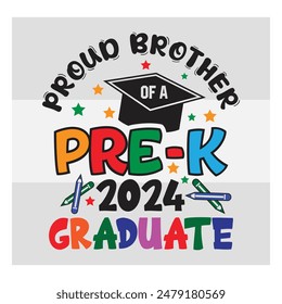 Pre-K Graduate, Proud Brother ,  Preschool Graduation, Pre-K 2024 Graduate, Kinder garden, Proud family, Preschool Grad, Graduate T-Shirt Design, 