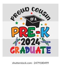 Pre-K Graduate, Proud Cousin,  Preschool Graduation, Pre-K 2024 Graduate, Kinder garden, Proud family, Preschool Grad, Graduate T-Shirt Design, 