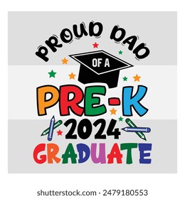 Pre-K Graduate, Proud Dad,  Preschool Graduation, Pre-K 2024 Graduate, Kinder garden, Proud family, Preschool Grad, Graduate T-Shirt Design, 