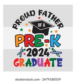 Pre-K Graduate, Proud Father,  Preschool Graduation, Pre-K 2024 Graduate, Kinder garden, Proud family, Preschool Grad, Graduate T-Shirt Design, 