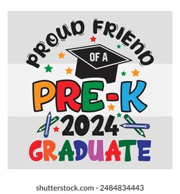 Pre-K Graduate, Proud Friend,  Preschool Graduation, Pre-K 2024 Graduate, Kinder garden, Proud family, Preschool Grad, Graduate T-Shirt Design, 