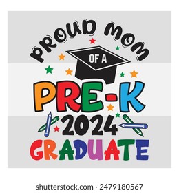 Pre-K Graduate, Proud Mom,  Preschool Graduation, Pre-K 2024 Graduate, Kinder garden, Proud family, Preschool Grad, Graduate T-Shirt Design, 