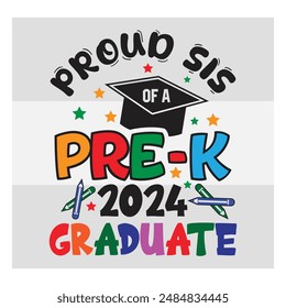 Pre-K Graduate, Proud Sis,  Preschool Graduation, Pre-K 2024 Graduate, Kinder garden, Proud family, Preschool Grad, Graduate T-Shirt Design, 