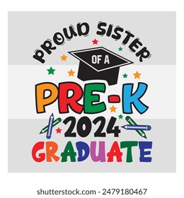 Pre-K Graduate, Proud Sister, Preschool Graduation, Pre-K 2024 Graduate, Kinder garden, Proud family, Preschool Grad, Graduate T-Shirt Design, 