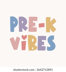 Pre-K Vibes. Quote for cards, invitations, fabrics, prints, stickers. Vector Illustration