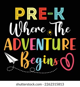 PRE-K Where The Adventure Begins, Happy back to school day shirt print template, typography design for kindergarten pre k preschool, last and first day of school, 100 days of school shirt