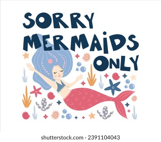 Pre-made composition with cute mermaid under the sea among the seaweed, corals and sea creatures, lettering about the mermaids, vector hand drawn illustrations for posters, cards, textile prints