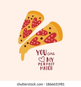 Pre-made greeting card for Velentine's Day,cute love illustration. Pizza lover. You are my perfect match. The 14th of February. All elements are isolated.Hand drawn vector design.