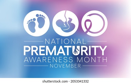 Prematurity awareness month is observed every year in November, Premature birth is when a baby is born too early, before 37 weeks of pregnancy have been completed. Vector illustration