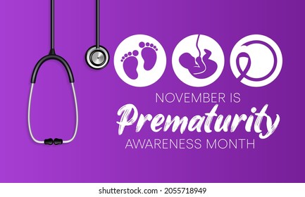 Prematurity awareness month is observed every year in November, Premature birth is when a baby is born too early, before 37 weeks of pregnancy have been completed. Vector illustration