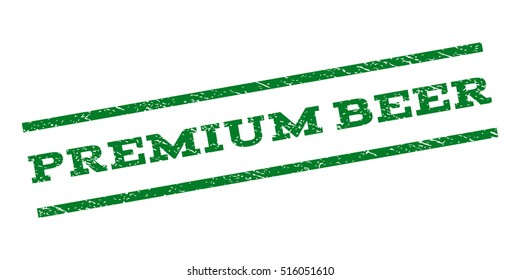 Premium Beer watermark stamp. Text caption between parallel lines with grunge design style. Rubber seal stamp with dust texture. Vector green color ink imprint on a white background.