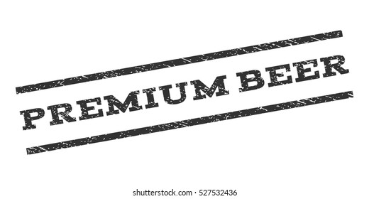 Premium Beer watermark stamp. Text caption between parallel lines with grunge design style. Rubber seal stamp with scratched texture. Vector gray color ink imprint on a white background.