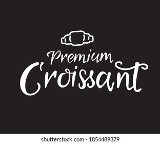 Premium Croissant text.  Handwriting vector lettering. Logo for your products, shop, business cards, flyers, prints and banners. Vector illustration isolated. EPS 10
