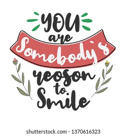 Premium motivational quote. You are somebody reason to smile. Vector quote. Typography quote.