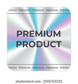 Premium product holographic sticker. Holographic sticker quality emblem. Shiny rainbow emblem. Symbol of certification product. Vector illustration