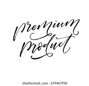 Premium product phrase. Ink illustration. Modern brush calligraphy. Isolated on white background.