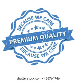 Premium Quality, because we care - grunge stamp for print. Quality certified for business community