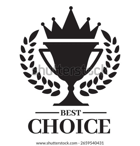 Premium quality Best choice badge with crown, winner cup and laurel wreath vector icon. Black medal. Achievement mark. Preferred business symbol. Guarantee label. Exclusive seal emblem vintage style