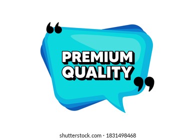 Premium quality. Blue speech bubble banner with quotes. High product sign. Top offer symbol. Thought speech balloon shape. Premium quality quotes speech bubble. Infographic thought message. Vector