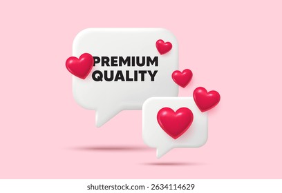 Premium quality chat speech bubble. Social media concept. Premium quality tag. High product sign. Top offer symbol. 3d hearts chat bubble. Vector