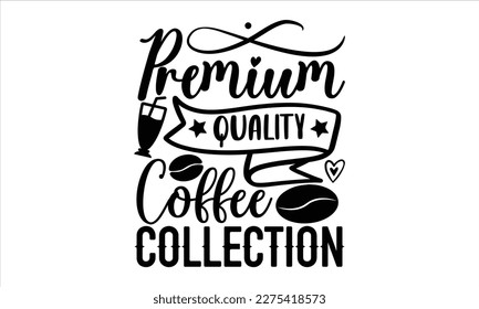 Hochwertige Kaffeesammlung - Coffee T-Shirt-Design, handgezeichnete Phrase, Illustration für Drucke auf T-Shirts und Taschen, Plakate, einzeln auf weißem Hintergrund. EPS10