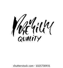 Premium quality. Hand drawn dry brush lettering. Ink illustration. Modern calligraphy phrase. Vector illustration.