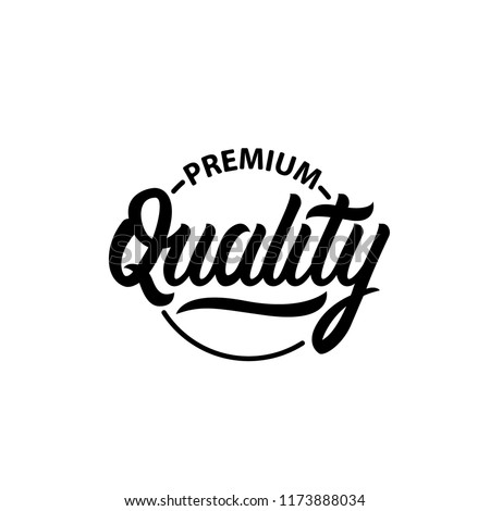 Premium Quality hand written lettering badge. emblem, logo, label. Modern brush calligraphy. Isolated on background. 