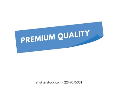 premium quality text Button. premium quality Sign Icon Label Sticker Web Buttons