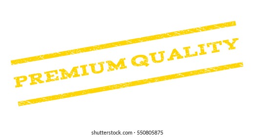 Premium Quality watermark stamp. Text tag between parallel lines with grunge design style. Rubber seal stamp with dirty texture. Vector yellow color ink imprint on a white background.