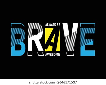 Vetor Premium, Alwats Be Brave Impressionante, motivacional citações slogan tipografia adstract design vetor ilustração.