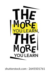Premium Vector, the more you learn the more you learn, motivational quotes typography slogan adstract design vector illustration.