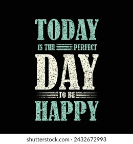 Premium Vector | Today is the perfect day to be happy. quote typography lettering for t-shirt design