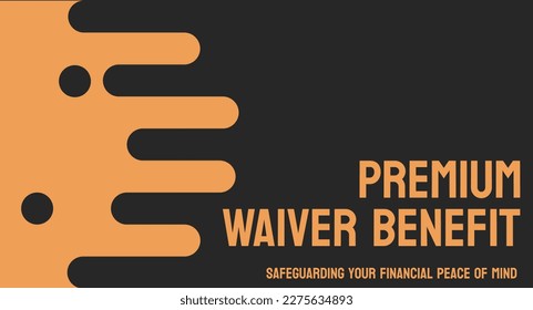 Premium Waiver Benefit - an insurance benefit that waives premiums during disability.