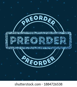 Preorder. Glowing round badge. Network style geometric preorder stamp in space. Vector illustration.