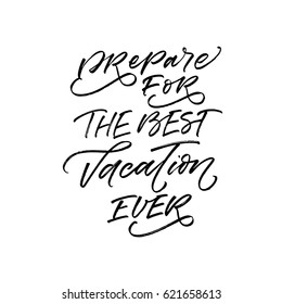 Prepare for the best vacation ever postcard. Summer lettering. Ink illustration. Modern brush calligraphy. Isolated on white background.