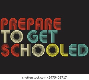 Prepare To Get Schooled T Shirt Print Template Typography t-shirt design