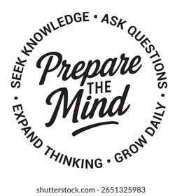 Prepare the mind, seek knowledge, ask questions, grow daily, expand thinking, inspirational design quote, motivational quotes, typography illustration lettering quotes