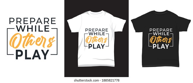 " Prepare while others play " Typography t-shirt