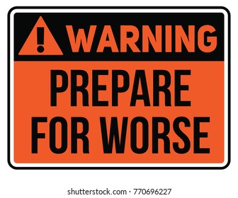 Prepare for worse warning plate. Realistic design warning message.