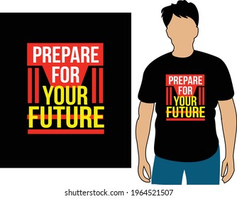 Prepare for your future unique trendy typography t-shirt design, hoodie, sweatshirt, mug