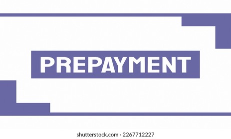 PREPAYMENT: Payment made in advance of receiving goods or services.