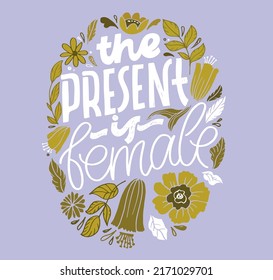 The present is female. Beautiful hand drawn doodle lettering motivation postcard. Lettering t-shirt design, template banner, poster.