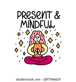 Present and mindful - vector doodle with woman and hand lettering. Yoga, mental health. Vector template for card, postcard, banner, poster, sticker and social media